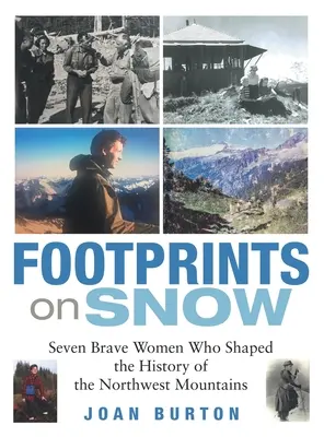 Stopy na snehu: Sedem odvážnych žien, ktoré formovali dejiny severozápadných hôr - Footprints on Snow: Seven Brave Women Who Shaped the History of the Northwest Mountains