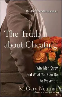 Pravda o podvádzaní: Prečo muži zablúdia a čo môžete urobiť, aby ste tomu zabránili - The Truth about Cheating: Why Men Stray and What You Can Do to Prevent It