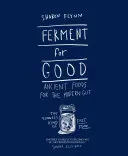 Fermentácia pre dobro: Starodávne potraviny pre moderné črevá: Najpomalší druh rýchleho jedla - Ferment for Good: Ancient Food for the Modern Gut: The Slowest Kind of Fast Food