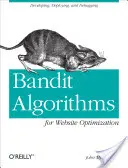 Algoritmy Bandit pre optimalizáciu webových stránok: Vývoj, nasadenie a ladenie - Bandit Algorithms for Website Optimization: Developing, Deploying, and Debugging
