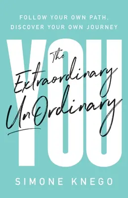 The Extraordinary UnOrdinary You: Nasledujte svoju vlastnú cestu, objavte svoju vlastnú cestu. - The Extraordinary UnOrdinary You: Follow Your Own Path, Discover Your Own Journey