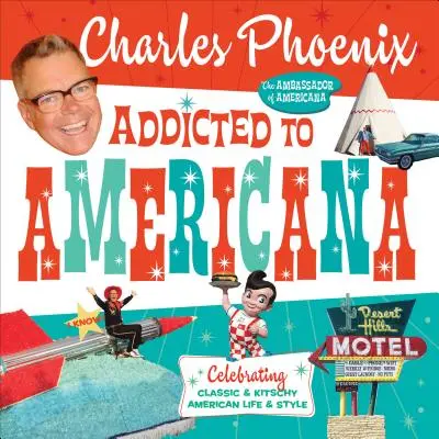 Závislosť na Amerike: Oslava klasického a gýčového amerického života a štýlu - Addicted to Americana: Celebrating Classic & Kitschy American Life & Style