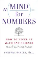 Myseľ pre čísla: Ako vyniknúť v matematike a prírodných vedách (aj keď ste prepadli z algebry) - A Mind for Numbers: How to Excel at Math and Science (Even If You Flunked Algebra)