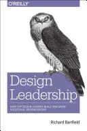Vedenie dizajnu: Ako špičkoví lídri v oblasti dizajnu budujú a rozvíjajú úspešné organizácie - Design Leadership: How Top Design Leaders Build and Grow Successful Organizations