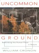 Uncommon Ground (Spoločná pôda): Prehodnotenie miesta človeka v prírode - Uncommon Ground: Rethinking the Human Place in Nature