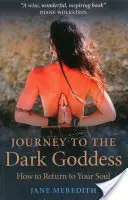 Cesta k temnej bohyni: Ako sa vrátiť k svojej duši - Journey to the Dark Goddess: How to Return to Your Soul