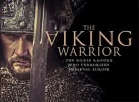 Vikingský bojovník - Severskí nájazdníci, ktorí terorizovali stredovekú Európu - Viking Warrior - The Norse Raiders Who Terrorized Medieval Europe