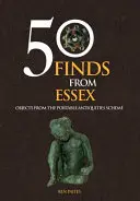 50 nálezov z Essexu - predmety z programu pre prenosné starožitnosti - 50 Finds From Essex - Objects from the Portable Antiquities Scheme