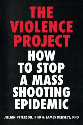 Projekt násilia: Ako zastaviť epidémiu masovej streľby - Violence Project: How to Stop a Mass Shooting Epidemic
