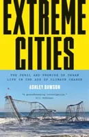 Extrémne mestá: The Peril and Promise of Urban Life in the Age of Climate Change - Extreme Cities: The Peril and Promise of Urban Life in the Age of Climate Change