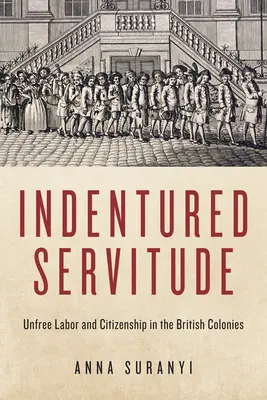 Nájomné otroctvo: Neslobodná práca a občianstvo v britských kolóniách - Indentured Servitude: Unfree Labour and Citizenship in the British Colonies