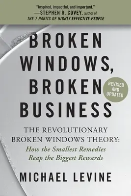 Rozbité okná, rozbitý obchod: Teória rozbitých okien: Ako najmenšie nápravy prinášajú najväčšie úspechy - Broken Windows, Broken Business: The Revolutionary Broken Windows Theory: How the Smallest Remedies Reap the Biggest Rewards