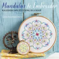 Mandaly na vyšívanie: Kaleidoskopické vyšívanie v obruči - Mandalas to Embroider: Kaleidoscope Stitching in a Hoop