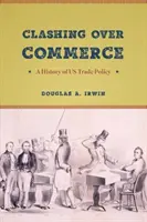 Stret o obchod: História obchodnej politiky USA - Clashing Over Commerce: A History of US Trade Policy