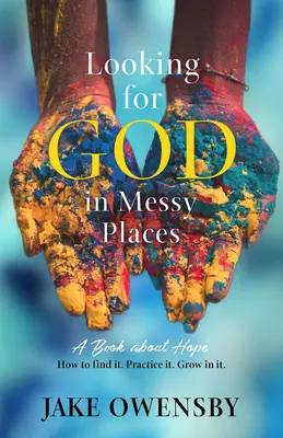 Hľadanie Boha na chaotických miestach: Kniha o nádeji - Looking for God in Messy Places: A Book about Hope