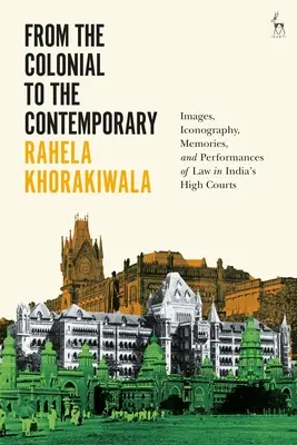 Od koloniálneho k súčasnému: Obrazy, ikonografia, spomienky a predstavenia práva na indických najvyšších súdoch - From the Colonial to the Contemporary: Images, Iconography, Memories, and Performances of Law in India's High Courts