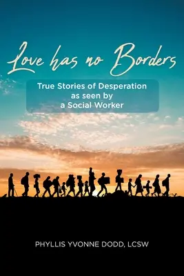 Láska nemá hranice: Skutočné príbehy o zúfalstve z pohľadu sociálneho pracovníka - Love has no Borders: True Stories of Desperation as seen by a Social Worker