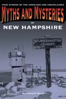 Mýty a záhady New Hampshire: Pravdivé príbehy o nevyriešených a nevysvetlených záhadách - Myths and Mysteries of New Hampshire: True Stories of the Unsolved and Unexplained