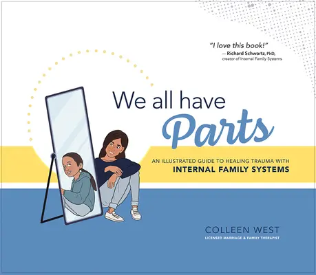 Všetci máme svoje časti: Ilustrovaný sprievodca liečením traumy pomocou vnútorných rodinných systémov - We All Have Parts: An Illustrated Guide to Healing Trauma with Internal Family Systems