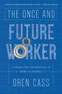 The Once and Future Worker (Kedysi a v budúcnosti pracovník): Vízia obnovy práce v Amerike - The Once and Future Worker: A Vision for the Renewal of Work in America