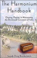 Príručka o harmónii: Vlastníctvo, hra a údržba indického nástroja na zbožné účely - The Harmonium Handbook: Owning, Playing, and Maintaining the Devotional Instrument of India