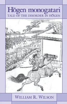 Hōgen Monogatari: Príbeh o neporiadku v Hógene - Hōgen Monogatari: Tale of the Disorder in Hōgen