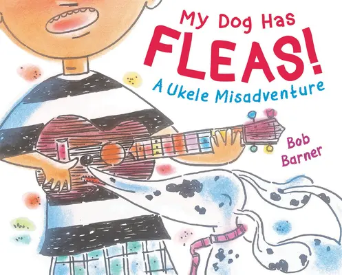 Môj pes má blchy: A Ukulele Misadventure - My Dog Has Fleas: A Ukulele Misadventure
