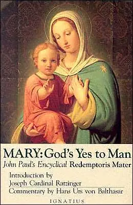 Mária, Božie áno človeku: Pápež Ján Pavol II.: Encyklika Matka Vykupiteľa - Mary, God's Yes to Man: Pope John Paul II Encyclical Letter, Mother of the Redeemer
