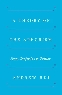 Teória aforizmu: Od Konfucia po Twitter - A Theory of the Aphorism: From Confucius to Twitter