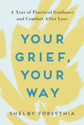 Váš smútok, vaša cesta: Rok praktického poradenstva a útechy po strate - Your Grief, Your Way: A Year of Practical Guidance and Comfort After Loss