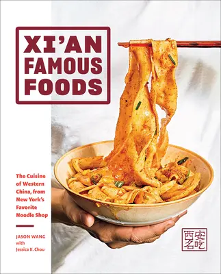 Známe jedlá v Xi'ane: Kuchyňa západnej Číny z obľúbeného obchodu s rezancami v New Yorku - Xi'an Famous Foods: The Cuisine of Western China, from New York's Favorite Noodle Shop
