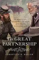 Veľké partnerstvo: E. Lee, Stonewall Jackson a osud Konfederácie - The Great Partnership: Robert E. Lee, Stonewall Jackson, and the Fate of the Confederacy