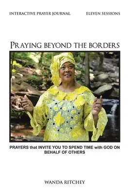 Modlitba za hranicami: Modlitby, ktoré vás pozývajú stráviť čas s Bohom v mene iných - Praying Beyond the Borders: Prayers That Invite You to Spend Time with God on Behalf of Others