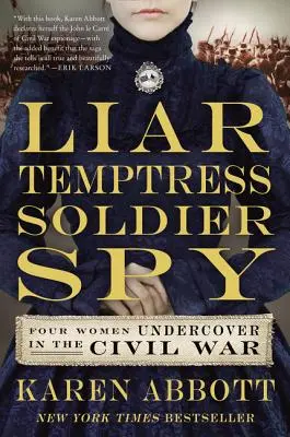 Lhárka, pokušiteľka, vojačka, špiónka: Štyri ženy v utajení v občianskej vojne - Liar, Temptress, Soldier, Spy: Four Women Undercover in the Civil War