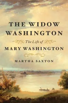 Vdova Washingtonová: Život Mary Washingtonovej - The Widow Washington: The Life of Mary Washington