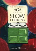 Tradičná kniha Aga o pomalom varení - Traditional Aga Book of Slow Cooking