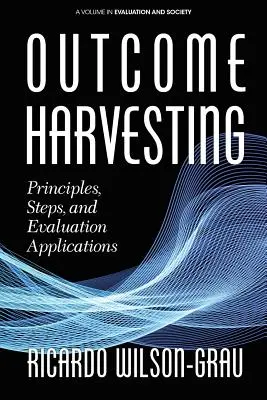Zber úrody: Princípy, kroky a aplikácie hodnotenia - Outcome Harvesting: Principles, Steps, and Evaluation Applications
