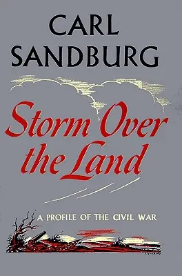 Búrka nad krajinou: (Prevzaté najmä z knihy Abraham Lincoln: Vojnové roky) - Storm Over the Land: A Profile of the Civil War (Taken Mainly from Abraham Lincoln: The War Years