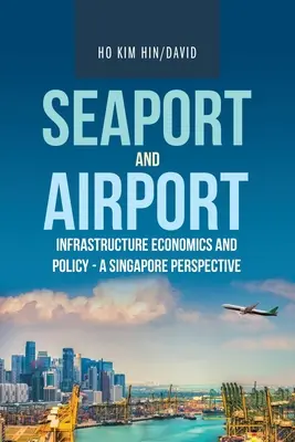 Ekonomika a politika infraštruktúry námorných prístavov a letísk - singapurský pohľad - Seaport and Airport Infrastructure Economics and Policy - a Singapore Perspective