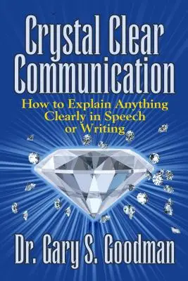 Krištáľovo čistá komunikácia: Ako zrozumiteľne vysvetliť čokoľvek v reči alebo v písme - Crystal Clear Communication: How to Explain Anything Clearly in Speech or Writing