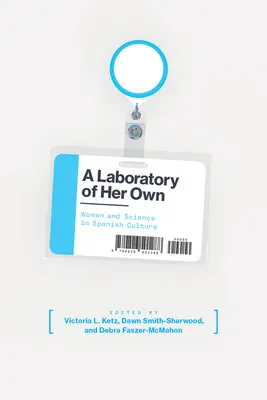 Vlastné laboratórium: Ženy a veda v španielskej kultúre - A Laboratory of Her Own: Women and Science in Spanish Culture