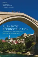Autentická rekonštrukcia: Autenticita, architektúra a stavebné dedičstvo - Authentic Reconstruction: Authenticity, Architecture and the Built Heritage