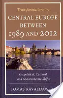 Premeny v strednej Európe v rokoch 1989 až 2012: Geopolitické, kultúrne a sociálno-ekonomické zmeny - Transformations in Central Europe between 1989 and 2012: Geopolitical, Cultural, and Socioeconomic Shifts