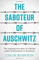 Sabotér z Osvienčimu - inšpiratívny skutočný príbeh britského vojaka, ktorý bol väznený v Osvienčime - Saboteur of Auschwitz - The Inspiring True Story of a British Soldier Held Prisoner in Auschwitz