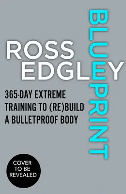 Plán: 365-dňový extrémny tréning na (opätovné) vybudovanie nepriestrelného tela - Blueprint: 365-Day Extreme Training to (Re)Build a Bulletproof Body