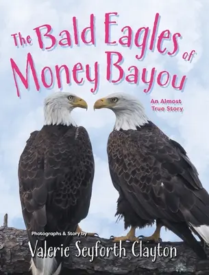 Orly skalné z Money Bayou: Príbeh, ktorý sa takmer stal skutočnosťou - The Bald Eagles of Money Bayou: An Almost True Story