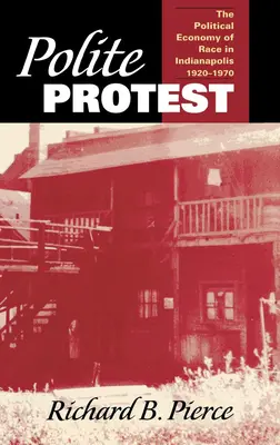 Zdvorilý protest: Politická ekonómia rasy v Indianapolise, 1920-1970 - Polite Protest: The Political Economy of Race in Indianapolis, 1920-1970