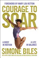 Odvaha vzlietnuť: Telo v pohybe, život v rovnováhe - Courage to Soar: A Body in Motion, a Life in Balance