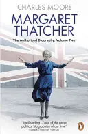 Margaret Thatcherová - autorizovaný životopis, druhý diel: Všetko, čo chce - Margaret Thatcher - The Authorized Biography, Volume Two: Everything She Wants
