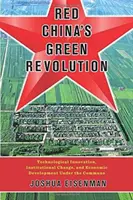 Zelená revolúcia v červenej Číne: Zelená revolúcia: technologické inovácie, inštitucionálne zmeny a hospodársky rozvoj v období komunizmu - Red China's Green Revolution: Technological Innovation, Institutional Change, and Economic Development Under the Commune